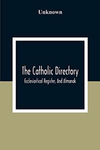 The Catholic Directory; Ecclesiastical Register, And Almanak; For The Year Of Our Lord 1876