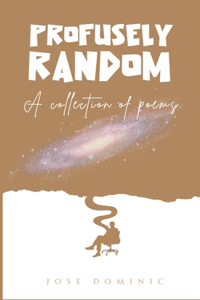 Profusely Random: A collection of poems.
