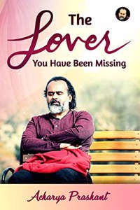 The Lover you have been missing by Acharya Prashant