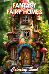 Fantasy Fairy Homes Coloring Book