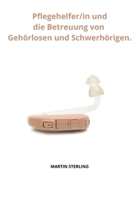 Pflegehelfer/in und die Betreuung von Gehörlosen und Schwerhörigen.