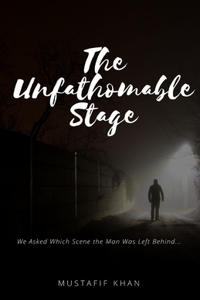 The Unfathomable Stage