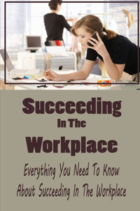 Succeeding In The Workplace
