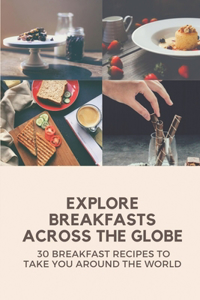 Explore Breakfasts Across The Globe