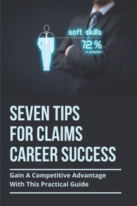 Seven Tips For Claims Career Success: Gain A Competitive Advantage With This Practical Guide: Boosting Computer Literacy