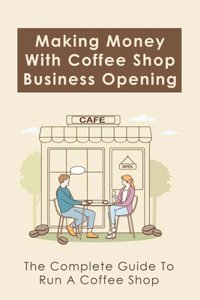 Making Money With Coffee Shop Business Opening