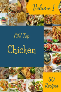 Oh! Top 50 Chicken Recipes Volume 1