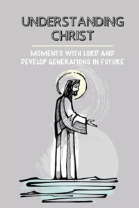Understanding Christ