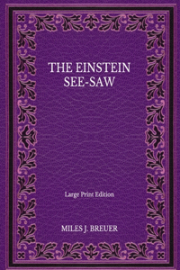 The Einstein See-Saw - Large Print Edition