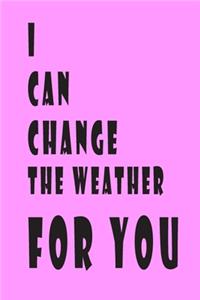 I Can Change the Weather for You Notebook