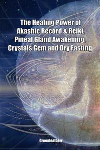 The Healing Power of Akashic Record & Reiki, Pineal Gland Awakening, Crystals Gem and Dry Fasting