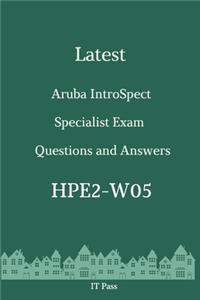Latest Aruba IntroSpect Specialist Exam HPE2-W05 Questions and Answers