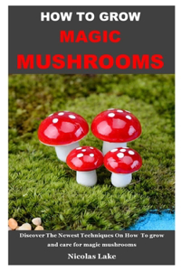 How to Grow Magic Mushroom