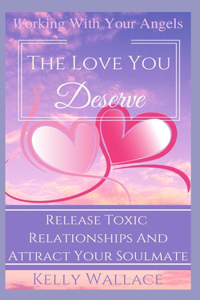 The Love You Deserve - Working With Your Angels