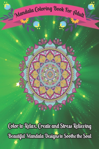 Mandala Coloring Book For Adult Color to Relax, Create and Stress Relieving, Beautiful Mandala Designs to Soothe the Soul