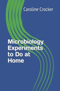 Microbiology Experiments to Do at Home