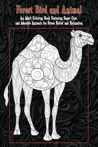 Forest Bird and Animal - An Adult Coloring Book Featuring Super Cute and Adorable Animals for Stress Relief and Relaxation