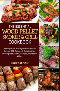 Essential Wood Pellet Smoker and Grill Cookbook