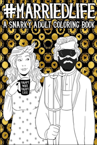 Married Life A Snarky Adult Coloring Book