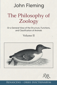 The Philosophy of Zoology: Or a General View of the Structure, Functions, and Classification of Animals. Volume 2