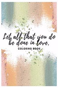Let All That You Do Be Done In Love