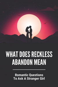 What Does Reckless Abandon Mean