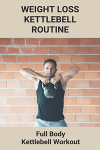 Weight Loss Kettlebell Routine