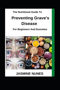 Nutritional Guide To Preventing Grave's Disease For Beginners And Dummies