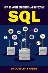 How To Write Efficient And Effective SQL