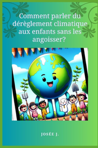Comment Parler du Dérèglement Climatique aux Enfants Sans les Angoisser?