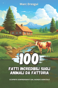 100 Fatti Incredibili sugli Animali da Fattoria