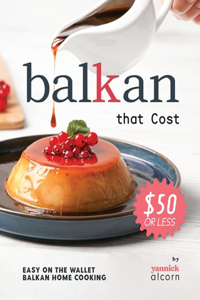Balkan Recipes that Cost $50 or Less