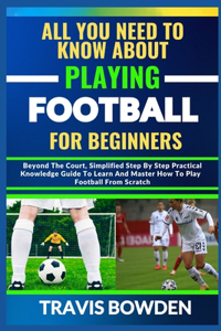 All You Need to Know about Playing Football for Beginners