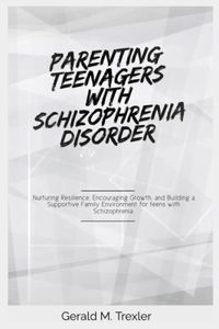 Parenting Teenagers with Schizophrenia Disorder