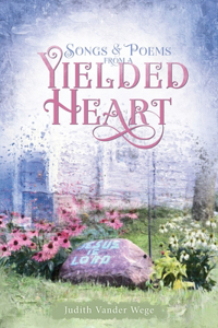 Songs & Poems from a Yielded Heart
