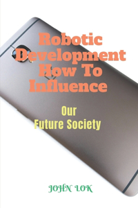 Robotic Development How To Influence