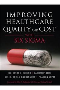 Improving Healthcare Quality and Cost with Six Sigma