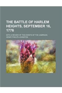 The Battle of Harlem Heights, September 16, 1776; With a Review of the Events of the Campaign