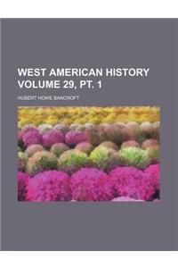 West American History Volume 29, PT. 1