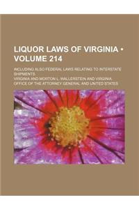 Liquor Laws of Virginia (Volume 214); Including Also Federal Laws Relating to Interstate Shipments