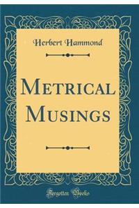 Metrical Musings (Classic Reprint)