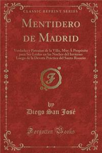 Mentidero de Madrid: Verdades y Patraï¿½as de la Villa, Muy ï¿½ Propï¿½sito Para Ser Leï¿½das En Las Noches del Invierno Luego de la Devota Prï¿½ctica del Santo Rosario (Classic Reprint)