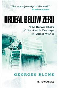 Ordeal Below Zero: The Heroic Story of the Arctic Convoys in World War II