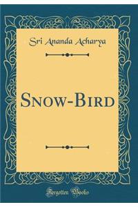 Snow-Bird (Classic Reprint)
