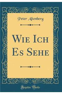 Wie Ich Es Sehe (Classic Reprint)