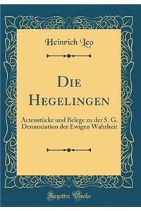 Die Hegelingen: Actenstï¿½cke Und Belege Zu Der S. G. Denunciation Der Ewigen Wahrheit (Classic Reprint)