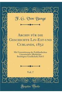 Archiv FÃ¼r Die Geschichte LIV-Est-Und Curlands, 1852, Vol. 7: Mit UnterstÃ¼tzung Der EsthlÃ¤ndischen Literarischen AllerhÃ¶chst BestÃ¤tigten Gesellschaft; Heft I (Classic Reprint)