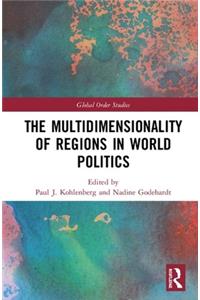 The Multidimensionality of Regions in World Politics