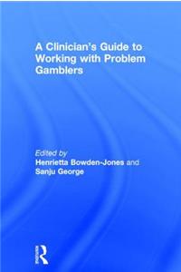 Clinician's Guide to Working with Problem Gamblers