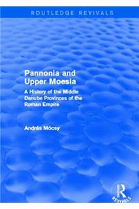 Pannonia and Upper Moesia (Routledge Revivals)